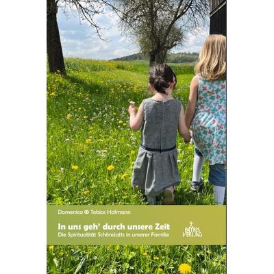 In uns geh´ durch unsere Zeit, Taschenbuch von Domenica Hofmann,Tobias Hofmann, Patris Verlag, 978-3-946982-32-6