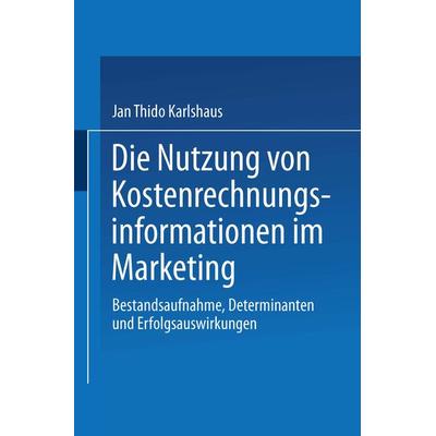 Die Nutzung von Kostenrechnungsinformationen im Marketing, Taschenbuch von Jan Thido Karlshaus, Deutscher Universitätsverlag, 978-3-8244-7200-0