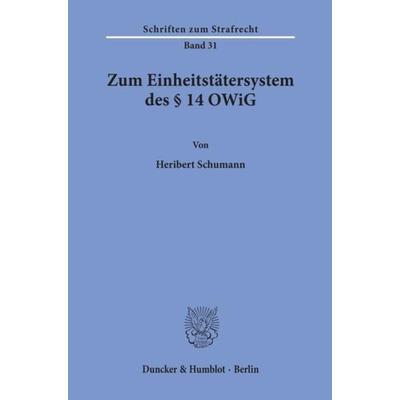 Zum Einheitstätersystem des § 14 OWiG., Taschenbuch von Heribert Schumann, Duncker & Humblot, 978-3-428-04501-3