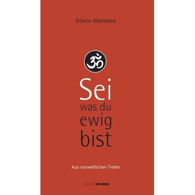 Sei, was du ewig bist, Gebundene Ausgabe von Mario Mantese, Edition Spuren, 978-3-905752-56-4