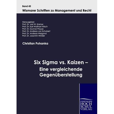 Six Sigma vs. Kaizen - Eine vergleichende Gegenüberstellung, Gebundene Ausgabe von Christian Pohanka, EHV Academicpress, 978-3-941482-80-7