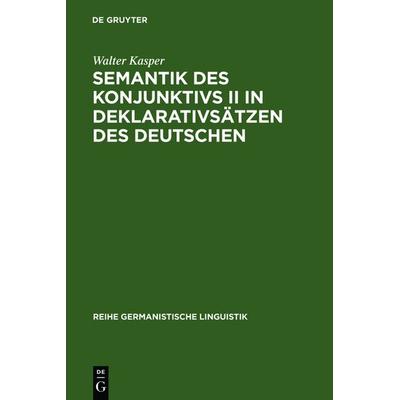Semantik des Konjunktivs II in Deklarativsätzen des Deutschen, Gebundene Ausgabe von Walter Kasper, De Gruyter, 978-3-484-31071-1