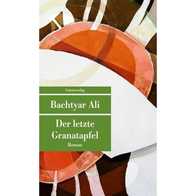 Der letzte Granatapfel, Taschenbuch von Bachtyar Ali, Unionsverlag, 978-3-293-20769-1
