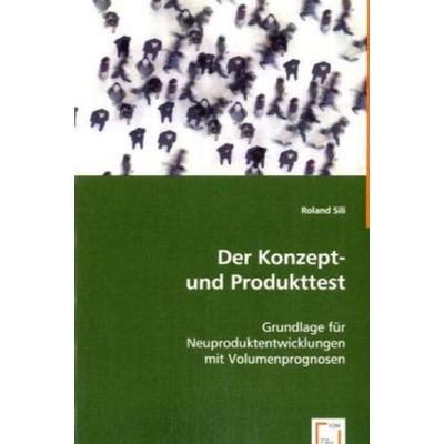 Sili, R: Der Konzept- und Produkttest, Taschenbuch von Roland Sili, VDM, 978-3-639-06730-9