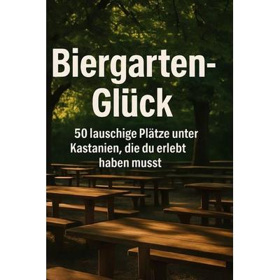Biergarten-Glück, Gebundene Ausgabe von Linus Schmitz, BoD - Books on Demand, 978-3-695-34801-5