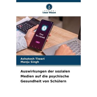 Auswirkungen der sozialen Medien auf die psychische Gesundheit von Schülern, Taschenbuch von Ashutosh Tiwari,Manju Singh, Verlag Unser Wissen,