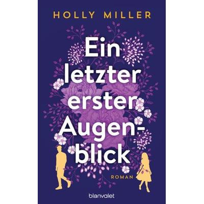 Ein letzter erster Augenblick, Taschenbuch von Holly Miller, Blanvalet