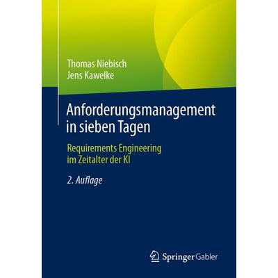 Anforderungsmanagement in sieben Tagen, Taschenbuch von Thomas Niebisch,Jens Kawelke, Springer Berlin, 978-3-662-68870-0