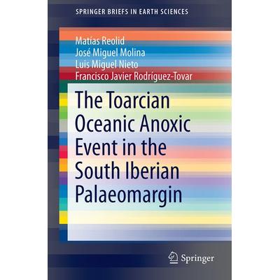 The Toarcian Oceanic Anoxic Event in the South Iberian Palaeomargin, Taschenbuch von Matías Reolid,José Miguel Molina,Luis Miguel Nieto,Francisco