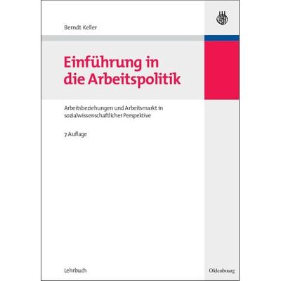 Einführung in die Arbeitspolitik, Gebundene Ausgabe von Berndt Keller, De Gruyter Oldenbourg, 978-3-486-58475-2