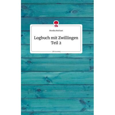 Logbuch mit Zwillingen Teil 2. Life is a Story - story.one, Gebundene Ausgabe von Monika Reichart, Story.one publishing, 978-3-7108-0527-1