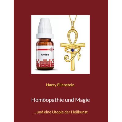 Homöopathie und Magie, Taschenbuch von Harry Eilenstein, BoD – Books on Demand, 978-3-696-35365-0