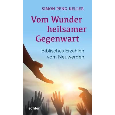 Vom Wunder heilsamer Gegenwart, Taschenbuch von Simon Peng-Keller, Echter, 978-3-429-05910-1