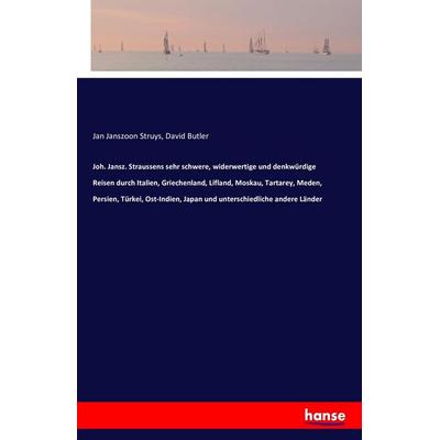 Joh. Jansz. Straussens sehr schwere, widerwertige und denkwürdige Reisen durch Italien, Griechenland, Lifland, Moskau, Tartarey, Meden, Persien,