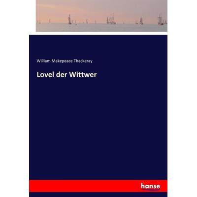 Lovel der Wittwer, Taschenbuch von William Makepeace Thackeray, Hansebooks, 978-3-7446-0667-7