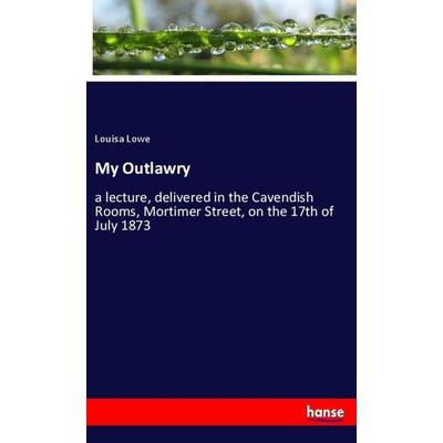 My Outlawry, Taschenbuch von Louisa Lowe, Hansebooks, 978-3-348-06068-4