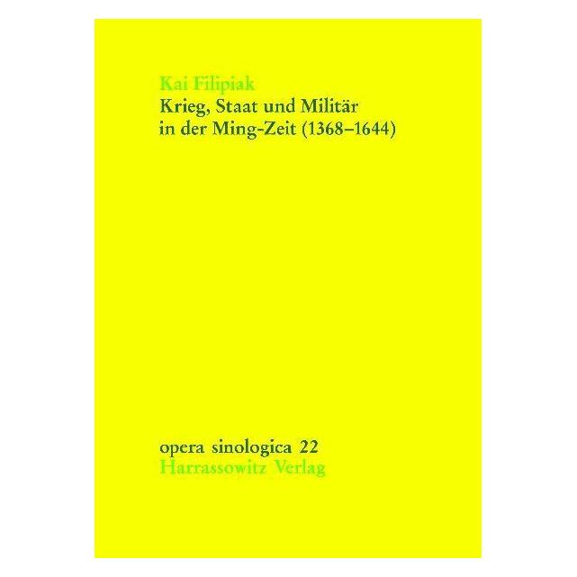 Harrassowitz Krieg, Staat und Militär in der Ming-Zeit (1368-1644) (Deutsch, Softcover, Kai Filipiak) (56215553)