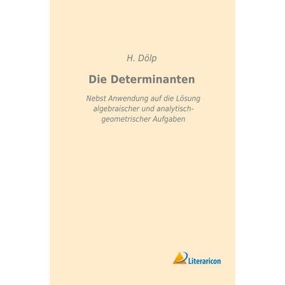 Die Determinanten, Taschenbuch von H. Dölp, Literaricon, 978-3-95913-170-4