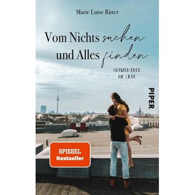 Vom Nichts suchen und Alles finden, Taschenbuch von Marie Luise Ritter, Piper Taschenbuch