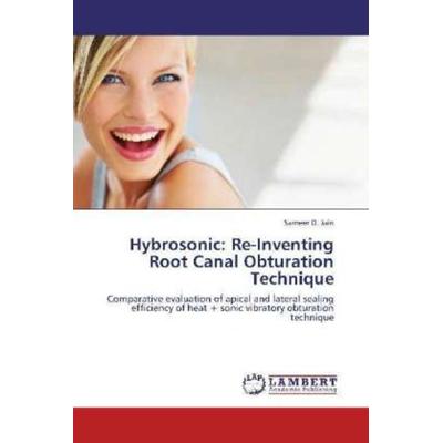Jain, S: Hybrosonic: Re-Inventing Root Canal Obturation Tech, Taschenbuch von Sameer D. Jain, LAP LAMBERT Academic Publishing, 978-3-659-29239-2