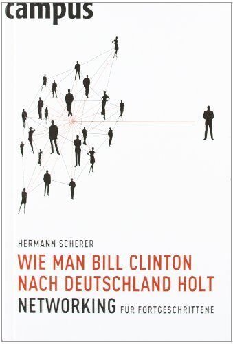 Hermann Scherer - Wie man Bill Clinton nach Deutschland holt: Networking für Fortgeschrittene - Preis vom 09.10.2026 07:28:09 h
