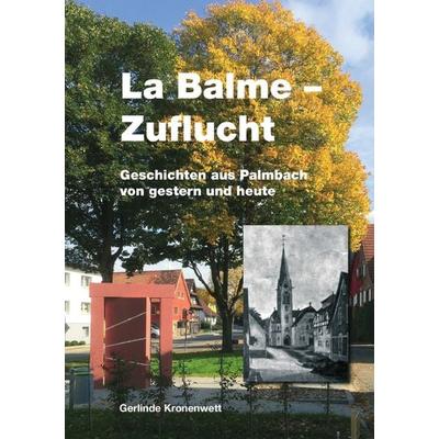 La Balme - Zuflucht. Geschichten aus Palmbach von gestern und heute., Taschenbuch von Gerlinde Kronenwett, Epubli, 978-3-7375-9235-2
