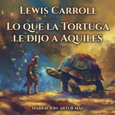 Lo Que la Tortuga Le Dijo a Aquiles - Lewis Carroll, Audio, 4070169853843