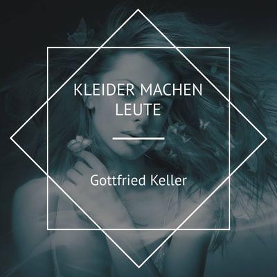 Kleider machen Leute - Gottfried Keller, Audio, 4067248496213
