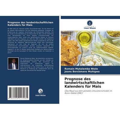 Prognose des landwirtschaftlichen Kalenders für Mais, Taschenbuch von Romain Mutalemba Ntole,Jeans Berckmans Muhigwa, Verlag Unser Wissen,