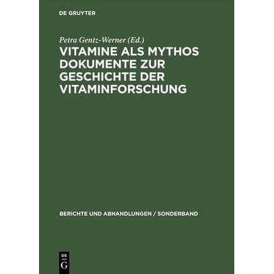 Vitamine als Mythos. Dokumente zur Geschichte der Vitaminforschung, Gebundene Ausgabe von , De Gruyter, 978-3-05-003305-1