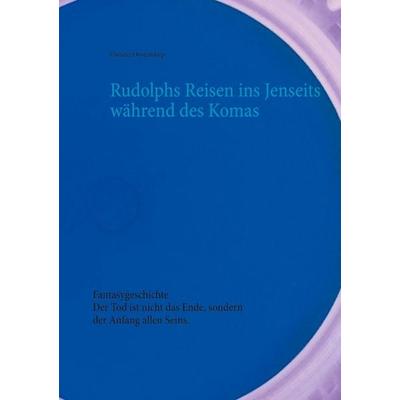 Rudolphs Reisen ins Jenseits während des Komas, Taschenbuch von Christel Oostendorp, BoD – Books on Demand, 978-3-7534-5348-4