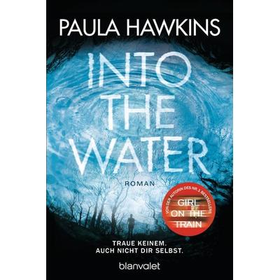 Into the Water - Traue keinem. Auch nicht dir selbst., Taschenbuch von Paula Hawkins, Blanvalet