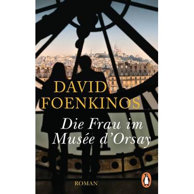 Die Frau im Musée d'Orsay; Taschenbuch von David Foenkinos, Penguin, 978-3-328-10584-8