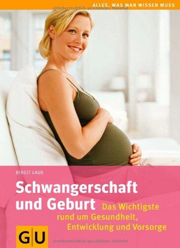 Birgit Laue - Schwangerschaft und Geburt: Das Wichtigste rund um Gesundheit, Entwicklung und Vorsorge (GU Alles, was man wissen muss) - Preis vom 09.10.2026 07:28:09 h