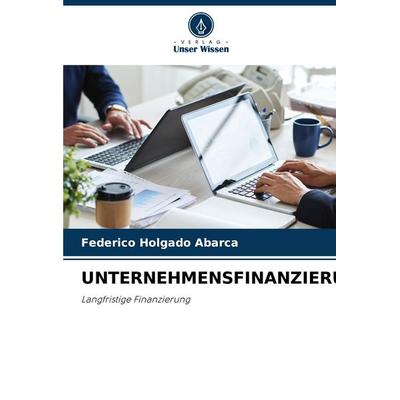 Unternehmensfinanzierung, Taschenbuch von Federico Holgado Abarca, Verlag Unser Wissen, 978-620-7-96761-2