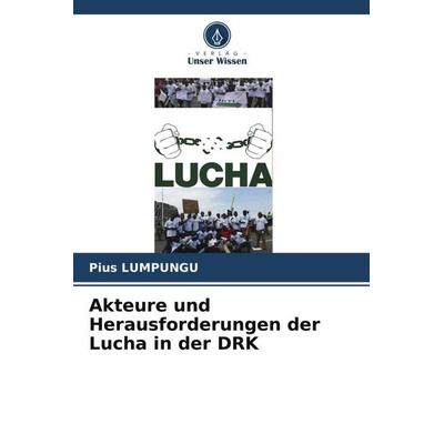 Akteure und Herausforderungen der Lucha in der DRK, Taschenbuch von Pius Lumpungu, Verlag Unser Wissen, 978-620-4-87095-3