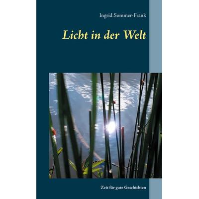 Licht in der Welt, Taschenbuch von Ingrid Sommer-Frank, BoD – Books on Demand, 978-3-7519-3814-3