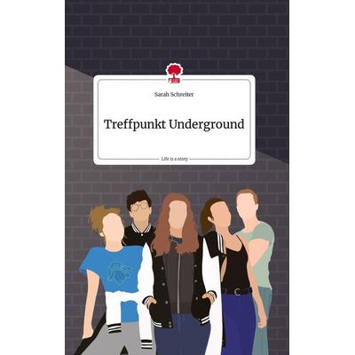 Treffpunkt Underground. Life is a Story - story.one, Gebundene Ausgabe von Sarah Schreiter, Story.one publishing, 978-3-7108-1155-5
