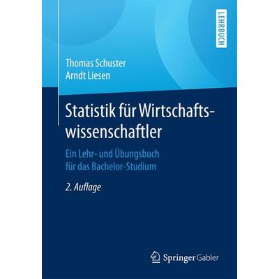 Statistik für Wirtschaftswissenschaftler, Taschenbuch von Thomas Schuster,Arndt Liesen, Springer Berlin, 978-3-662-49835-4