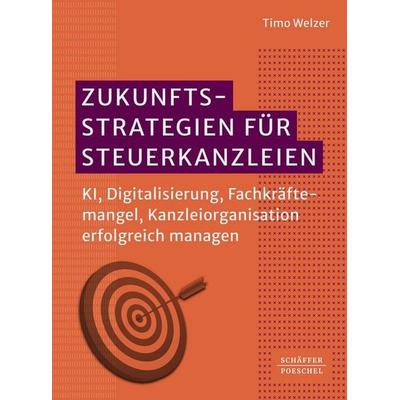 Zukunftsstrategien für Steuerkanzleien, Taschenbuch von Timo Welzer, Schäffer-Poeschel, 978-3-7910-7230-2