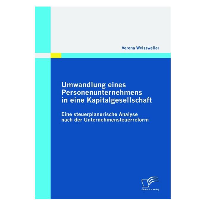 Diplomica Umwandlung eines Personenunternehmens in eine Kapitalgesellschaft (Deutsch, Softcover, Verena Weissweiler) (55264658)