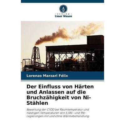 Der Einfluss von Härten und Anlassen auf die Bruchzähigkeit von Ni-Stählen, Taschenbuch von Lorenzo Marzari Félix, Verlag Unser Wissen,