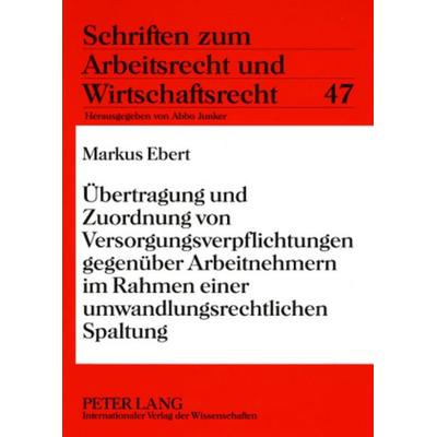 Uebertragung und Zuordnung von Versorgungsverpflichtungen gegenueber Arbeitnehmern im Rahmen einer umwandlungsrechtlichen Spaltung, Taschenbuch von