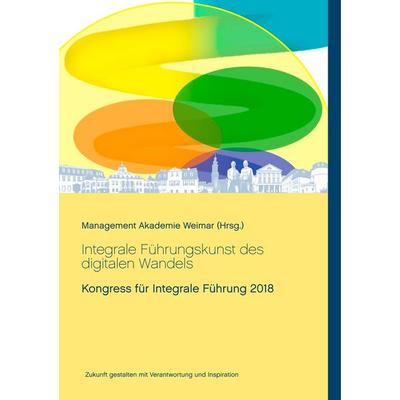 Integrale Führungskunst des digitalen Wandels, Taschenbuch von Heike Kuhlmann,Martin Bruders,Anette B. Christl,Antje Reichert,Angelika Scheuer, BoD –