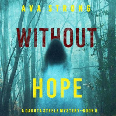 Without Hope (A Dakota Steele FBI Suspense Thriller—Book 5) - Ava Strong, Audio, 9781094328799