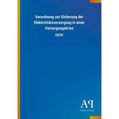 Verordnung zur Sicherung der Elektrizitätsversorgung in eine, Taschenbuch von Antiphon Verlag, Antiphon, 978-3-7314-3730-7