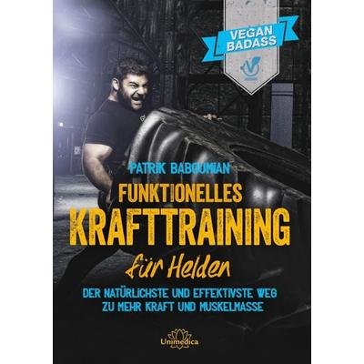 Funktionelles Krafttraining für Helden, Gebundene Ausgabe von Patrik Baboumian, Unimedica, ein Imprint des Narayana Verlags, 978-3-944125-58-9
