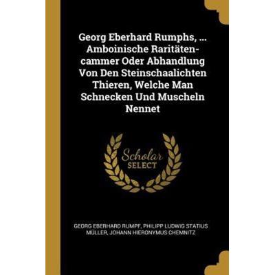 Georg Eberhard Rumphs, ... Amboinische Raritäten-Cammer Oder Abhandlung Von Den Steinschaalichten Thieren, Welche Man Schnecken Und Muscheln Nennet,