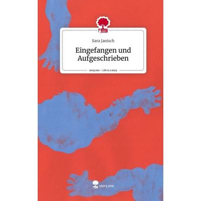 Eingefangen und Aufgeschrieben. Life is a Story - story.one, Gebundene Ausgabe von Sara Janisch, Story.one publishing, 978-3-7108-6392-9