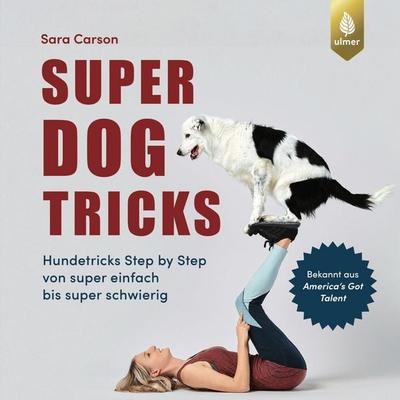 Super Dog Tricks, Taschenbuch von Sara Carson, Verlag Eugen Ulmer, 978-3-8186-1761-5
